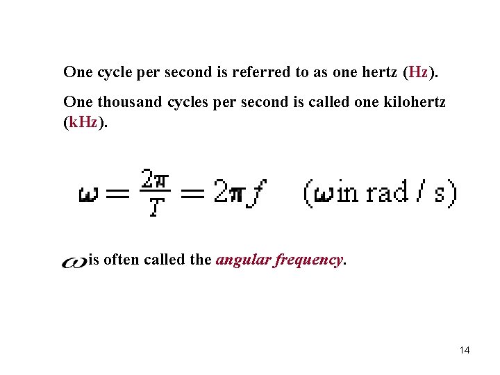One cycle per second is referred to as one hertz (Hz). One thousand cycles