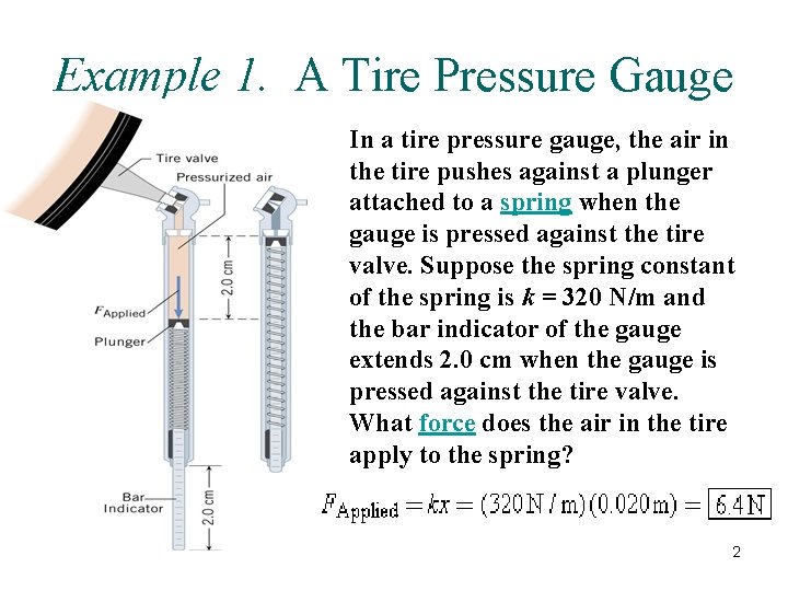 Example 1. A Tire Pressure Gauge In a tire pressure gauge, the air in