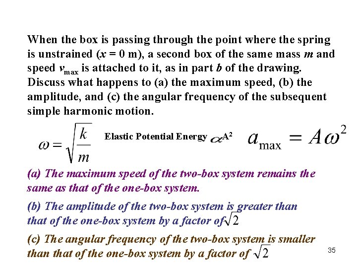 When the box is passing through the point where the spring is unstrained (x