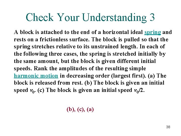 Check Your Understanding 3 A block is attached to the end of a horizontal