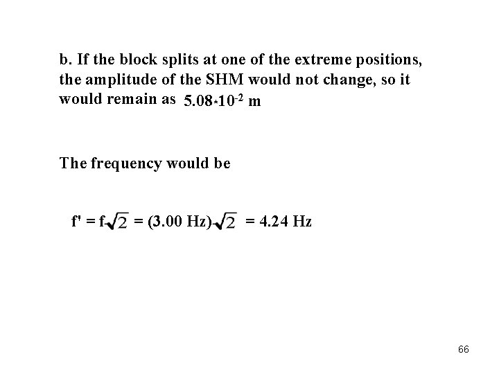 b. If the block splits at one of the extreme positions, the amplitude of