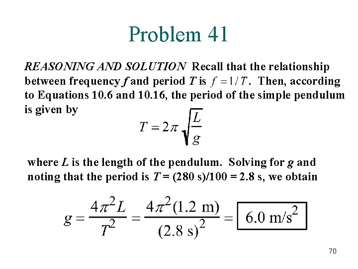 Problem 41 REASONING AND SOLUTION Recall that the relationship between frequency f and period