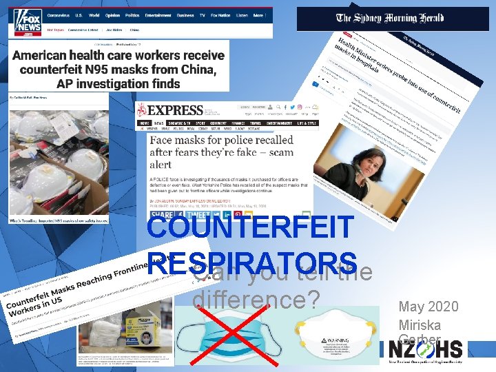 COUNTERFEIT RESPIRATORS Can you tell the difference? May 2020 Miriska Gerber 