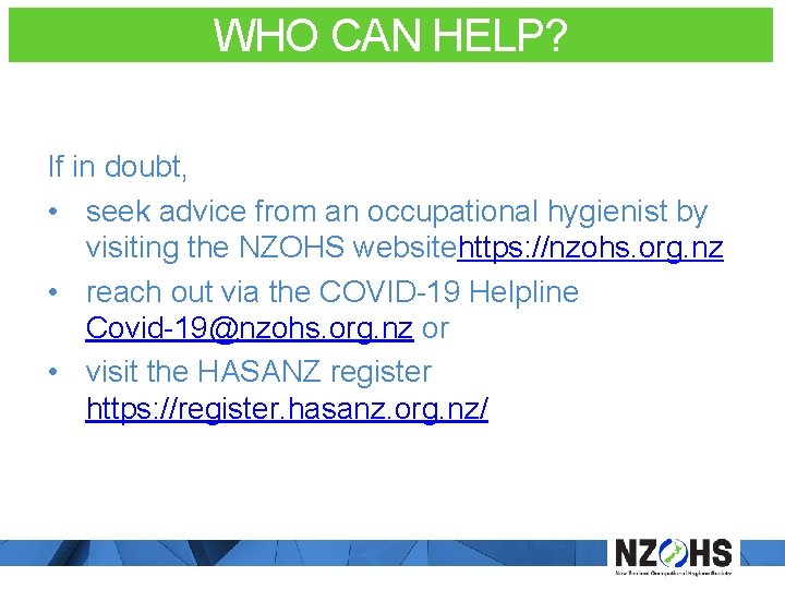 WHO CAN HELP? If in doubt, • seek advice from an occupational hygienist by
