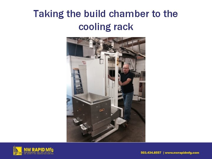 Taking the build chamber to the cooling rack 