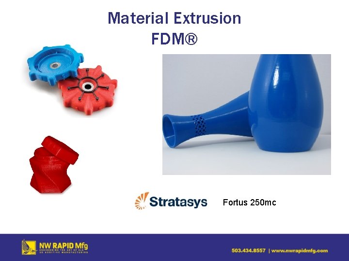 Material Extrusion FDM® Fortus 250 mc 