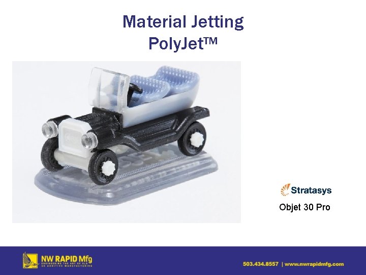 Material Jetting Poly. Jet™ Objet 30 Pro 