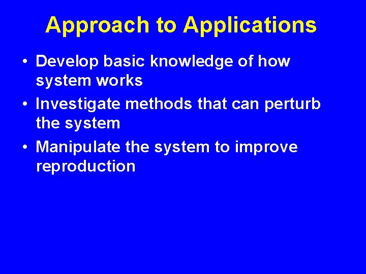 Approach to Applications • Develop basic knowledge of how system works • Investigate methods