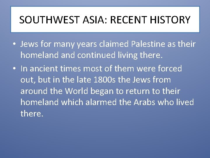 SOUTHWEST ASIA: RECENT HISTORY • Jews for many years claimed Palestine as their homeland