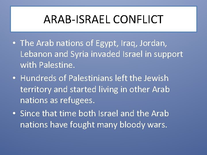 ARAB-ISRAEL CONFLICT • The Arab nations of Egypt, Iraq, Jordan, Lebanon and Syria invaded
