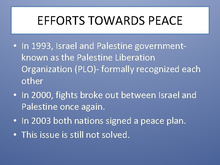 EFFORTS TOWARDS PEACE • In 1993, Israel and Palestine governmentknown as the Palestine Liberation