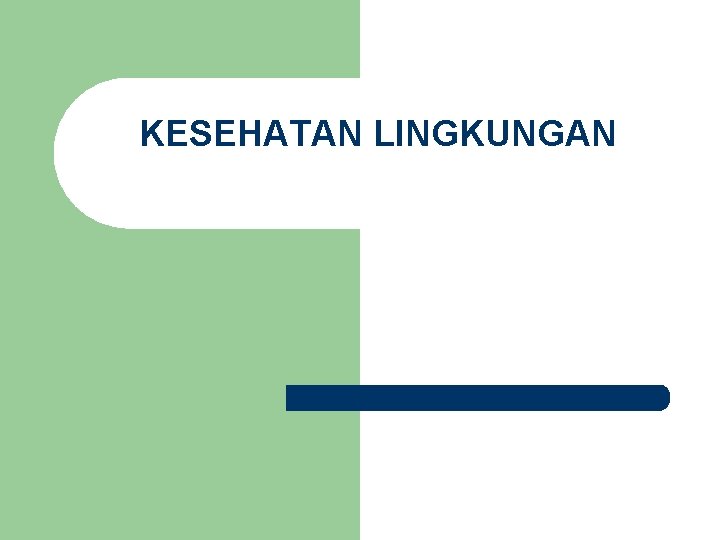 KESEHATAN LINGKUNGAN KESEHATAN LINGKUNGAN