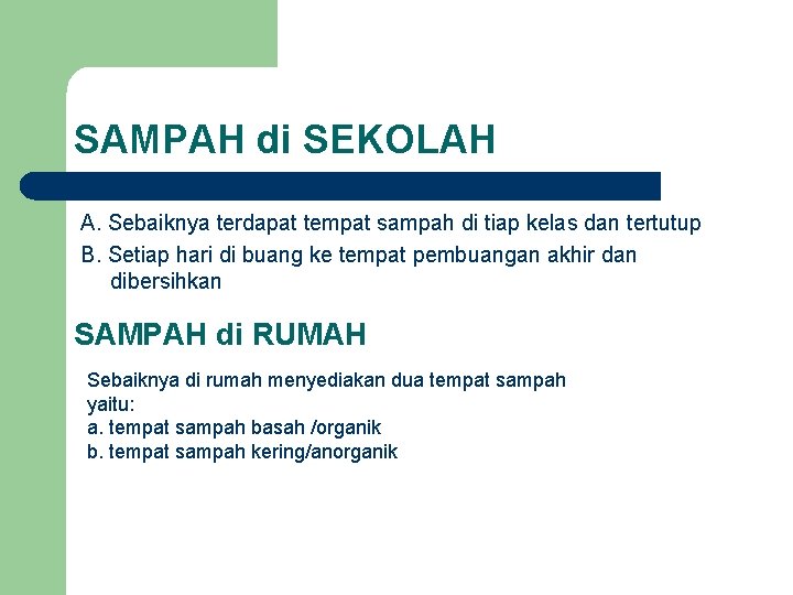 SAMPAH di SEKOLAH A. Sebaiknya terdapat tempat sampah di tiap kelas dan tertutup B. SAMPAH di SEKOLAH A. Sebaiknya terdapat tempat sampah di tiap kelas dan tertutup B.