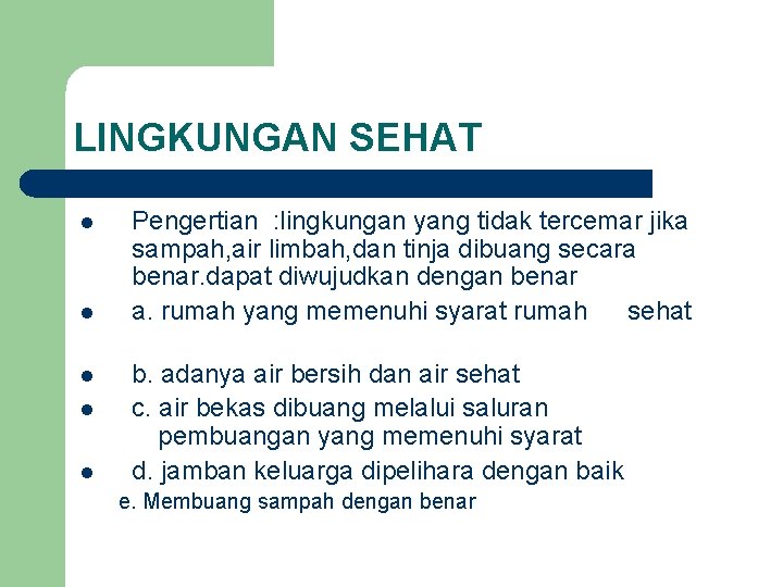 LINGKUNGAN SEHAT l l l Pengertian : lingkungan yang tidak tercemar jika sampah, air LINGKUNGAN SEHAT l l l Pengertian : lingkungan yang tidak tercemar jika sampah, air