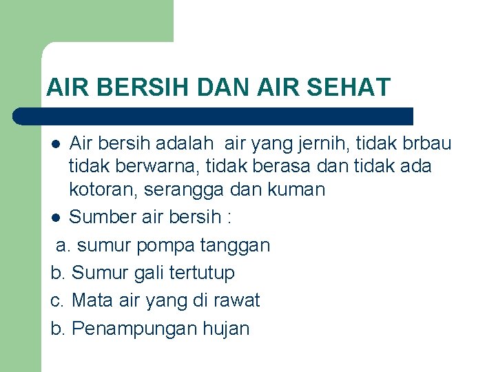 AIR BERSIH DAN AIR SEHAT Air bersih adalah air yang jernih, tidak brbau tidak AIR BERSIH DAN AIR SEHAT Air bersih adalah air yang jernih, tidak brbau tidak