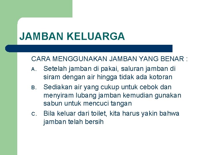 JAMBAN KELUARGA CARA MENGGUNAKAN JAMBAN YANG BENAR : A. Setelah jamban di pakai, saluran JAMBAN KELUARGA CARA MENGGUNAKAN JAMBAN YANG BENAR : A. Setelah jamban di pakai, saluran