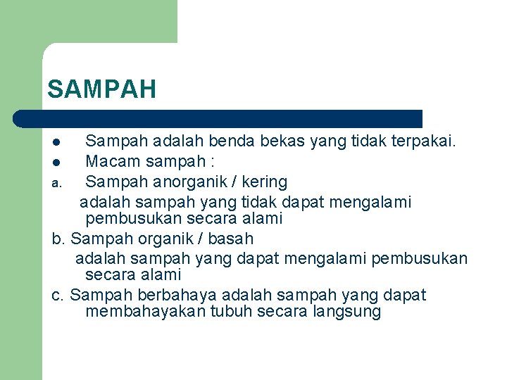 SAMPAH Sampah adalah benda bekas yang tidak terpakai. l Macam sampah : a. Sampah SAMPAH Sampah adalah benda bekas yang tidak terpakai. l Macam sampah : a. Sampah