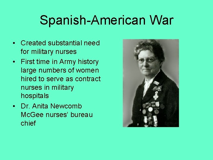 Spanish-American War • Created substantial need for military nurses • First time in Army