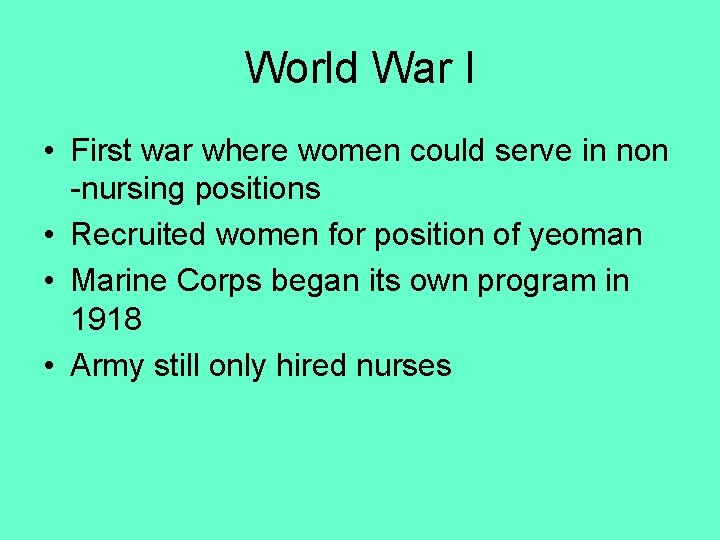 World War I • First war where women could serve in non -nursing positions