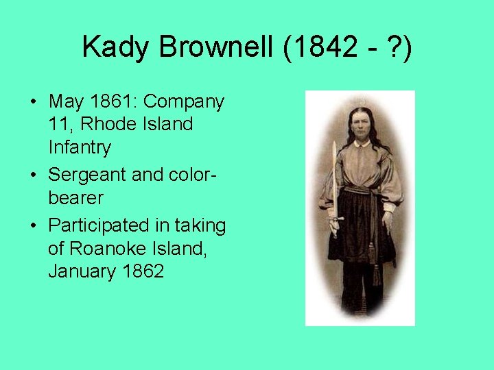 Kady Brownell (1842 - ? ) • May 1861: Company 11, Rhode Island Infantry
