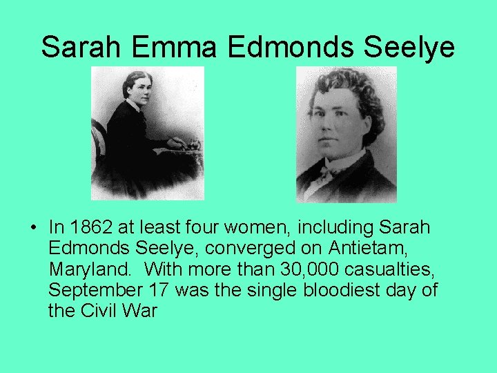 Sarah Emma Edmonds Seelye • In 1862 at least four women, including Sarah Edmonds