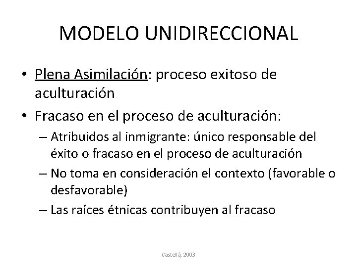 MODELO UNIDIRECCIONAL • Plena Asimilación: proceso exitoso de aculturación • Fracaso en el proceso