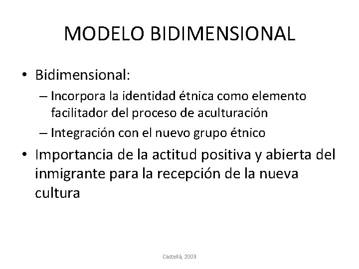 MODELO BIDIMENSIONAL • Bidimensional: – Incorpora la identidad étnica como elemento facilitador del proceso