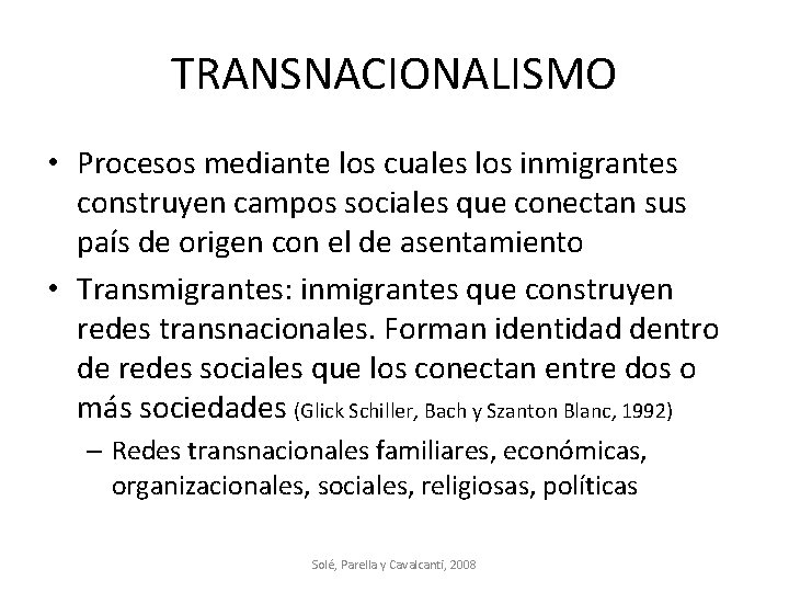 TRANSNACIONALISMO • Procesos mediante los cuales los inmigrantes construyen campos sociales que conectan sus