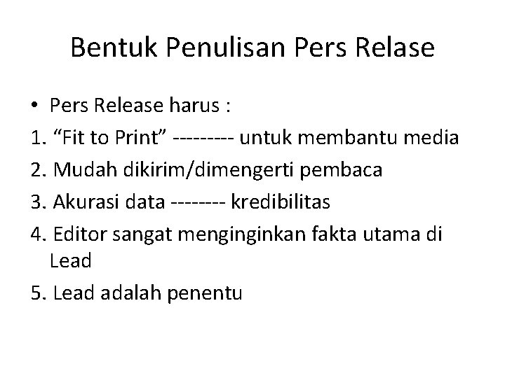 Bentuk Penulisan Pers Relase • Pers Release harus : 1. “Fit to Print” -----