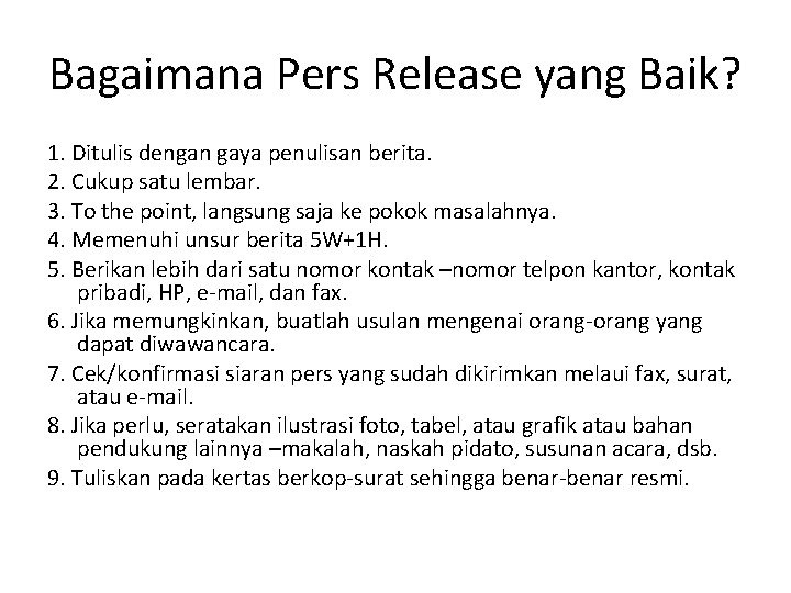 Bagaimana Pers Release yang Baik? 1. Ditulis dengan gaya penulisan berita. 2. Cukup satu