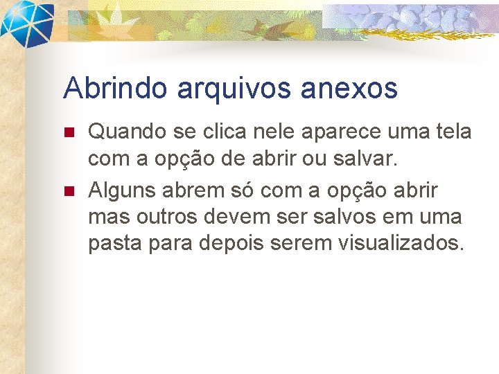 Abrindo arquivos anexos n n Quando se clica nele aparece uma tela com a Abrindo arquivos anexos n n Quando se clica nele aparece uma tela com a