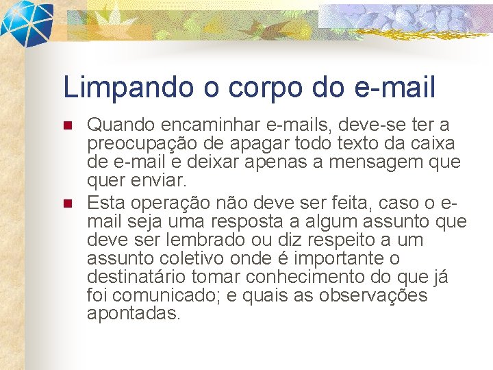 Limpando o corpo do e-mail n n Quando encaminhar e-mails, deve-se ter a preocupação