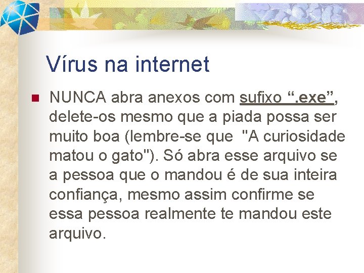 Vírus na internet n NUNCA abra anexos com sufixo “. exe”, “. exe” delete-os Vírus na internet n NUNCA abra anexos com sufixo “. exe”, “. exe” delete-os