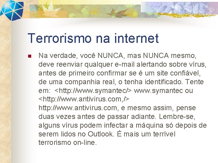 Terrorismo na internet n Na verdade, você NUNCA, mas NUNCA mesmo, deve reenviar qualquer