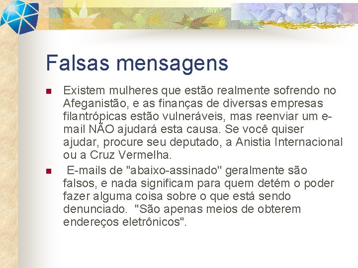 Falsas mensagens n n Existem mulheres que estão realmente sofrendo no Afeganistão, e as