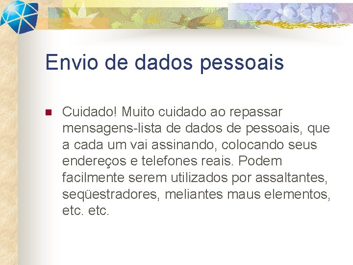 Envio de dados pessoais n Cuidado! Muito cuidado ao repassar mensagens-lista de dados de