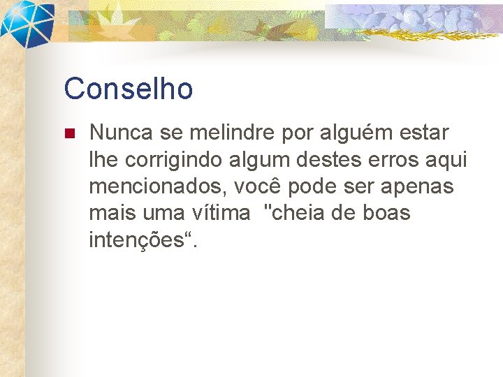 Conselho n Nunca se melindre por alguém estar lhe corrigindo algum destes erros aqui