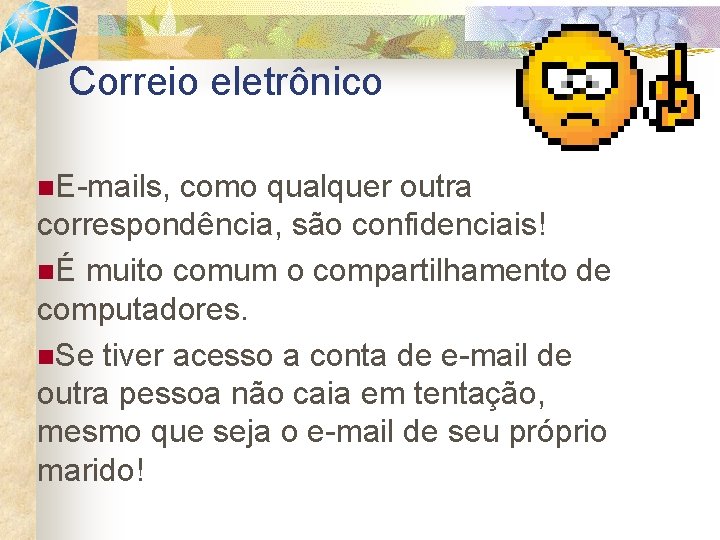 Correio eletrônico n. E-mails, como qualquer outra correspondência, são confidenciais! nÉ muito comum o Correio eletrônico n. E-mails, como qualquer outra correspondência, são confidenciais! nÉ muito comum o