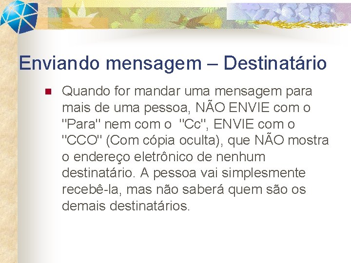 Enviando mensagem – Destinatário n Quando for mandar uma mensagem para mais de uma