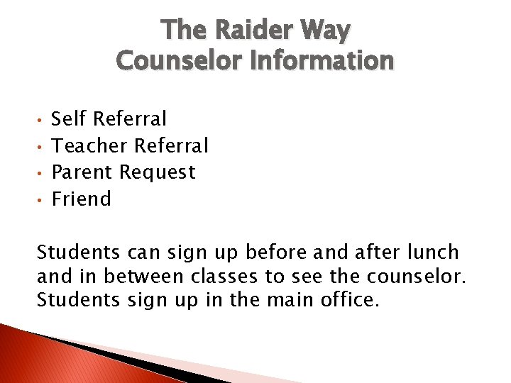 The Raider Way Counselor Information • • Self Referral Teacher Referral Parent Request Friend