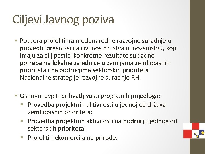 Ciljevi Javnog poziva • Potpora projektima međunarodne razvojne suradnje u provedbi organizacija civilnog društva