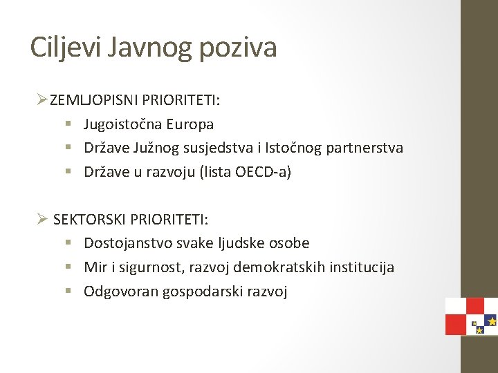 Ciljevi Javnog poziva ØZEMLJOPISNI PRIORITETI: § Jugoistočna Europa § Države Južnog susjedstva i Istočnog