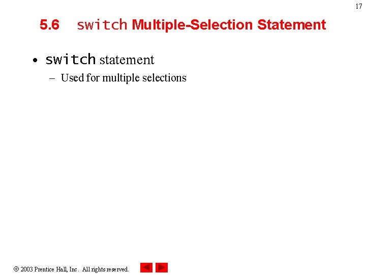 17 5. 6 switch Multiple-Selection Statement • switch statement – Used for multiple selections