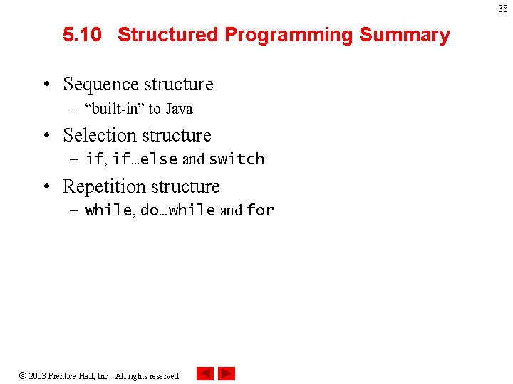 38 5. 10 Structured Programming Summary • Sequence structure – “built-in” to Java •