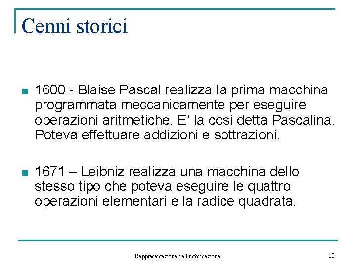 Cenni storici n 1600 - Blaise Pascal realizza la prima macchina programmata meccanicamente per