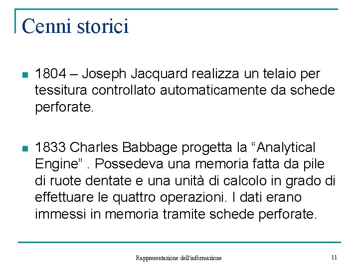 Cenni storici n 1804 – Joseph Jacquard realizza un telaio per tessitura controllato automaticamente