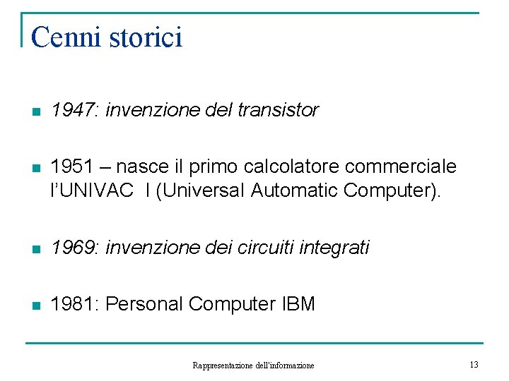 Cenni storici n 1947: invenzione del transistor n 1951 – nasce il primo calcolatore