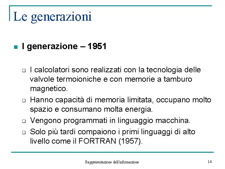 Le generazioni n I generazione – 1951 q q I calcolatori sono realizzati con