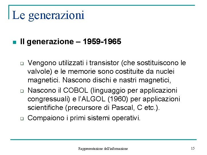 Le generazioni n II generazione – 1959 -1965 q q q Vengono utilizzati i