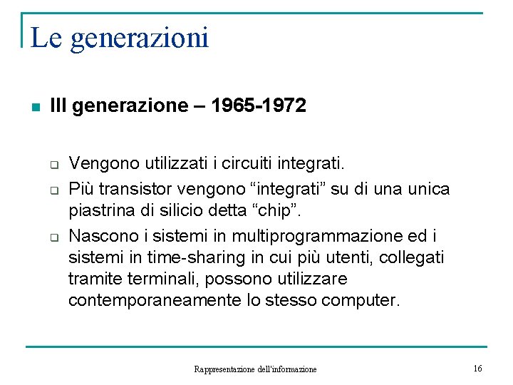 Le generazioni n III generazione – 1965 -1972 q q q Vengono utilizzati i